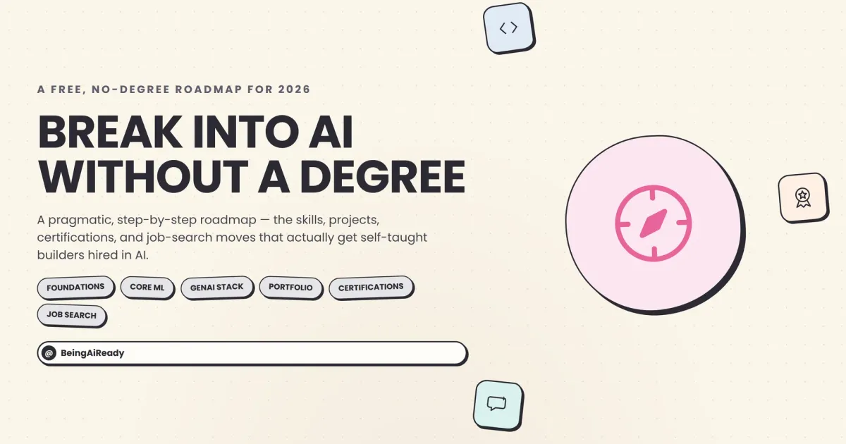 Cover graphic for the BeingAiReady guide: Break Into AI Without a Degree, a pragmatic no-degree roadmap covering foundations, core ML, the GenAI stack, portfolio, certifications and job search